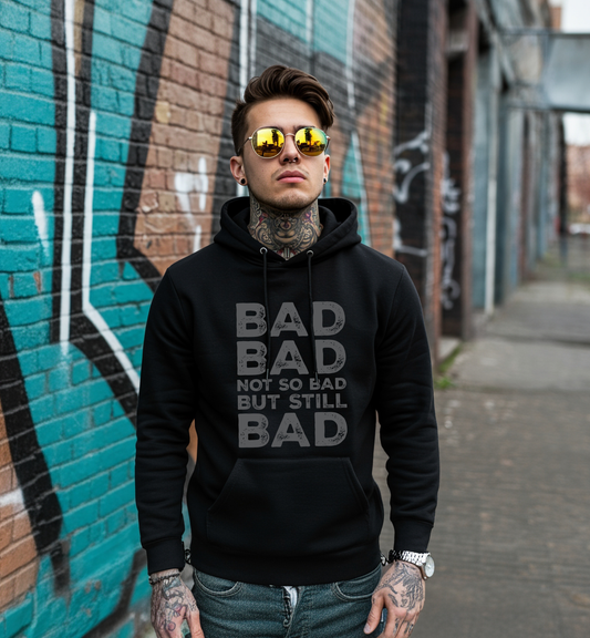 Bad, Bad, Not So Bad, But Still Bad | Premium Unisex Hoodie