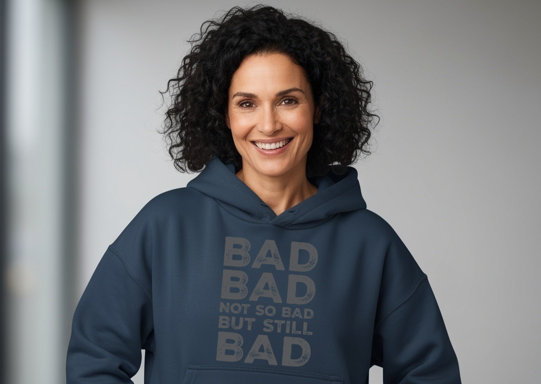 Bad, Bad, Not So Bad, But Still Bad | Premium Unisex Hoodie