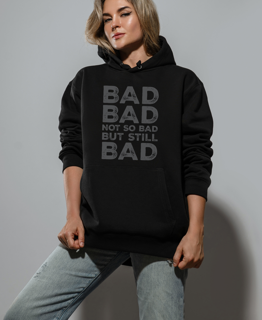 Bad, Bad, Not So Bad, But Still Bad | Premium Unisex Hoodie