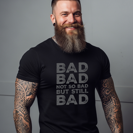 Bad, Bad, Not So Bad, But Still Bad  | Next Level 3600 Premium Fitted Short Sleeve Crew  T-shirt