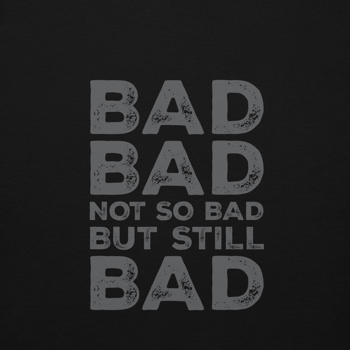 Bad, Bad, Not So Bad, But Still Bad | Premium Unisex Hoodie