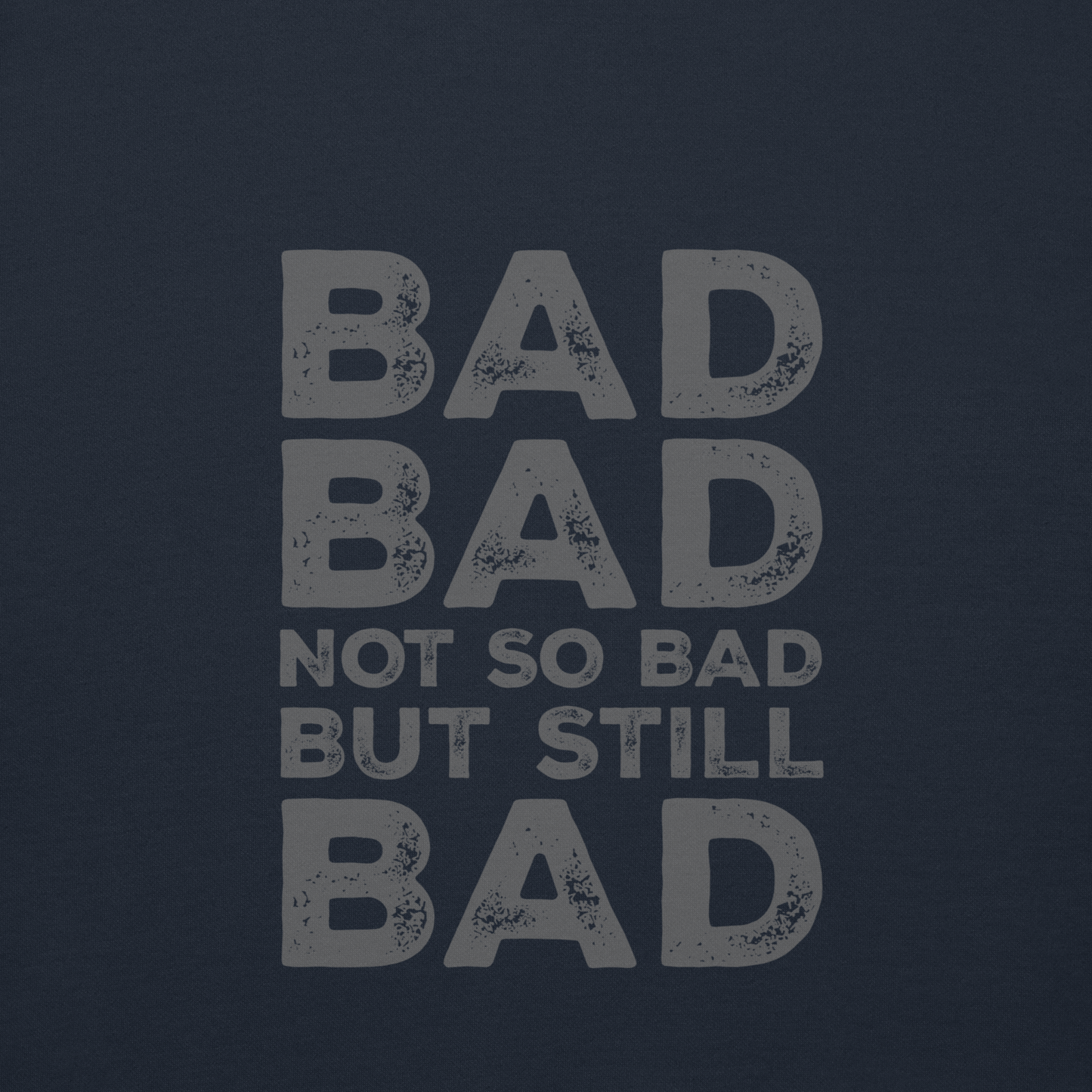 Bad, Bad, Not So Bad, But Still Bad | Premium Unisex Hoodie